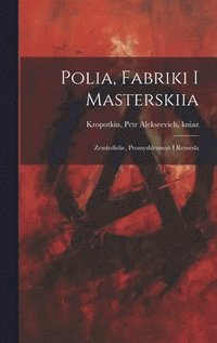 bokomslag Polia, fabriki i masterskiia; Zemledielie, promyshlennost i remesla