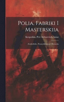 Polia, fabriki i masterskiia; Zemledielie, promyshlennost i remesla 1