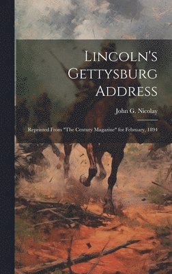 John G. (John George) Nicolay - Lincoln's Gettysburg Address, Inbunden