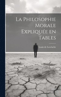 bokomslag La Philosophie morale explique en tables