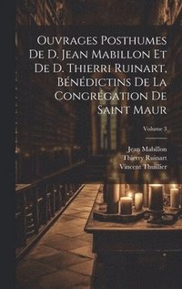 bokomslag Ouvrages posthumes de D. Jean Mabillon et de D. Thierri Ruinart, bndictins de la congrgation de Saint Maur; Volume 3