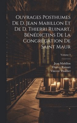 Ouvrages posthumes de D. Jean Mabillon et de D. Thierri Ruinart, bndictins de la congrgation de Saint Maur; Volume 3 1