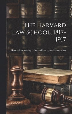 bokomslag The Harvard law School, 1817-1917