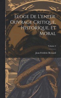 bokomslag Eloge de l'enfer. Ouvrage critique, historique, et moral; Volume 2