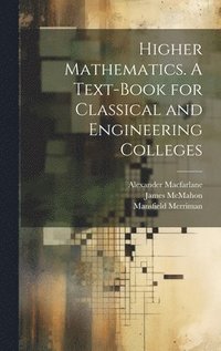 bokomslag Higher Mathematics. A Text-book for Classical and Engineering Colleges