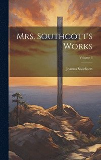 bokomslag Mrs. Southcott's Works; Volume 3