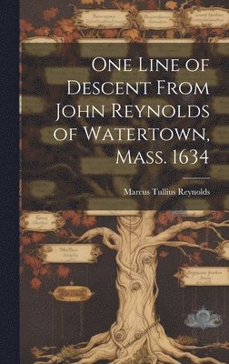 bokomslag One Line of Descent From John Reynolds of Watertown, Mass. 1634