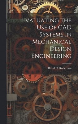 Evaluating the use of CAD Systems in Mechanical Design Engineering 1