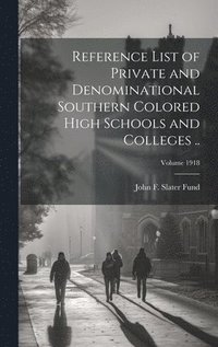 bokomslag Reference List of Private and Denominational Southern Colored High Schools and Colleges ..; Volume 1918