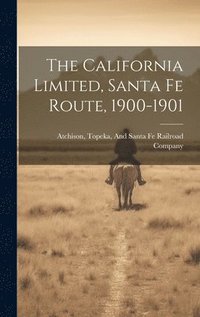 bokomslag California Limited, Santa Fe Route, 1900-1901