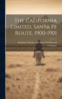 bokomslag The California Limited, Santa Fe Route, 1900-1901