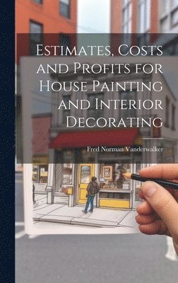 Estimates, Costs and Profits for House Painting and Interior Decorating 1