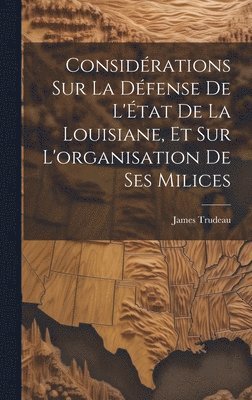 bokomslag Considrations sur la dfense de l'tat de la Louisiane, et sur l'organisation de ses milices