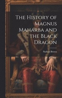 bokomslag The History of Magnus Maharba and the Black Dragon