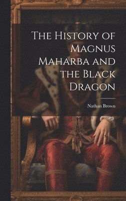 The History of Magnus Maharba and the Black Dragon 1