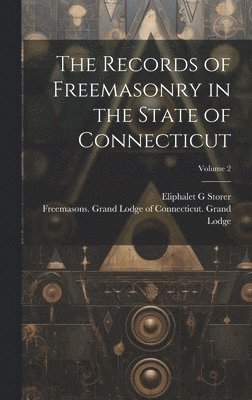 bokomslag Records of Freemasonry in the State of Connecticut; Volume 2