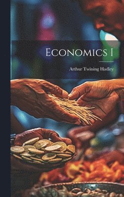 Arthur Twining Hadley - Economics I, Inbunden