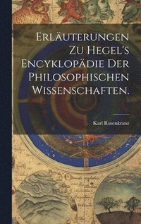 bokomslag Erluterungen zu Hegel's Encyklopdie der philosophischen Wissenschaften.