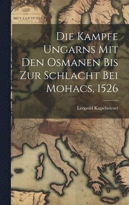 Kampfe Ungarns Mit Den Osmanen Bis Zur Schlacht Bei Mohacs, 1526