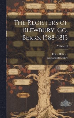 bokomslag The Registers of Blewbury, co. Berks. 1588-1813; Volume 70