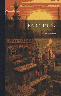 Morford Henry 1823-1881, Henry, 1823-1881, Morford, Henry Morford - Paris in '67, Inbunden