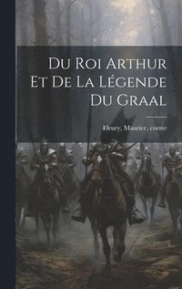 bokomslag Du roi Arthur et de la lgende du Graal