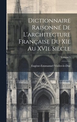 Dictionnaire raisonn de l'architecture franaise du XIe au XVIe sicle; Volume 9 1