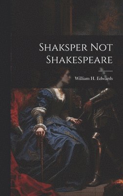 Shaksper not Shakespeare 1