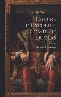 bokomslag Histoire d'Hypolite, comte de Duglas