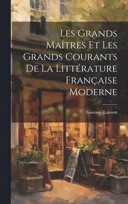 Les grands matres et les grands courants de la littrature franaise moderne 1