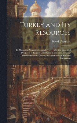 David Urquhart - Turkey and Its Resources, Inbunden