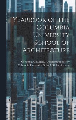 Yearbook of the Columbia University School of Architecture 1