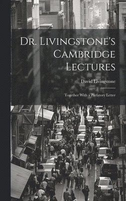 Dr. Livingstone's Cambridge Lectures