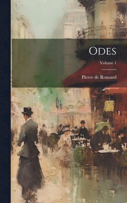 Pierre De Ronsard - Odes; Volume 1, Inbunden
