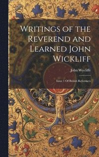 bokomslag Writings of the Reverend and Learned John Wickliff