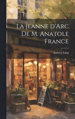 bokomslag La Jeanne d'Arc de M. Anatole France