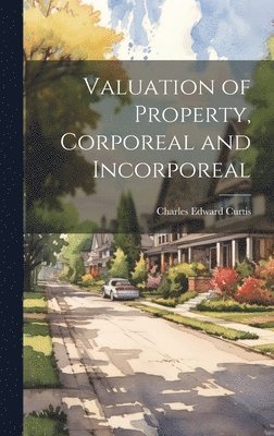 Valuation of Property, Corporeal and Incorporeal 1