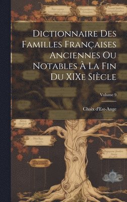 Dictionnaire des familles françaises anciennes ou notables à la fin du XIXe siècle; Volume 9