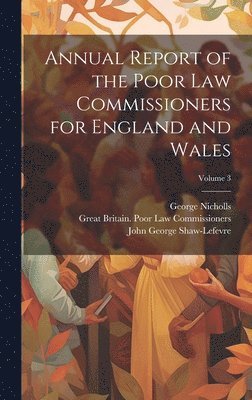 Great Britain Poor Law Commissioners, Thomas Frankland Lewis, John George Shaw-Lefevre, Great Britain. Poor Law Commissioners - Annual Report of the Poor Law Commissioners for England and Wales; Volume 3, Inbunden