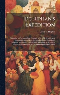 bokomslag Doniphan's Expedition; Containing an Account of the Conquest of New Mexico; General Kearney's Overland Expedition to California; Doniphan's Campaign Against the Navajos; his Unparalleled March Upon...
