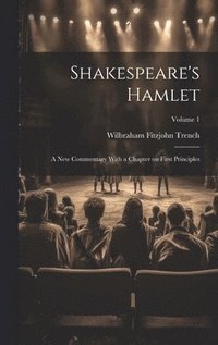 bokomslag Shakespeare's Hamlet; a new Commentary With a Chapter on First Principles; Volume 1