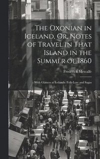bokomslag The Oxonian in Iceland, Or, Notes of Travel in That Island in the Summer of 1860