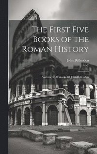 bokomslag The First Five Books of the Roman History