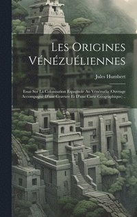 bokomslag Les origines vénézuéliennes; essai sur la colonisation espagnole au Vénézuéla (ouvrage accompagné d'une gravure et d'une carte géographique) ..