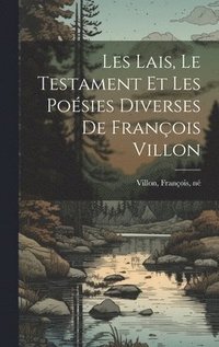 bokomslag Les lais, le testament et les poésies diverses de François Villon
