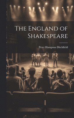 Peter Hampson Ditchfield - England of Shakespeare, Inbunden