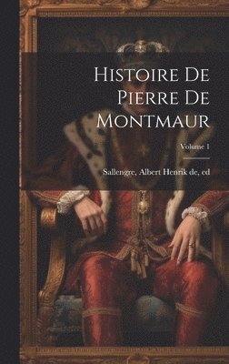 Albert Henrik De Sallengre - Histoire de Pierre de Montmaur; Volume 1, Inbunden