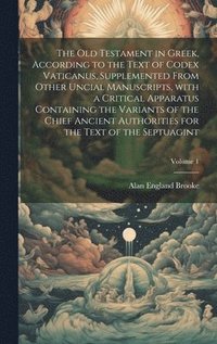 bokomslag The Old Testament in Greek, according to the text of Codex Vaticanus, supplemented from other uncial manuscripts, with a critical apparatus containing the variants of the chief ancient authorities