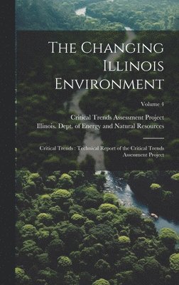 Illinois Dept of Energy and Natural, Critical Trends Assessment Project - Changing Illinois Environment, Inbunden