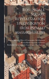 bokomslag Roslindale Square Revitalization Study, Boston (Roslindale) Massachusetts